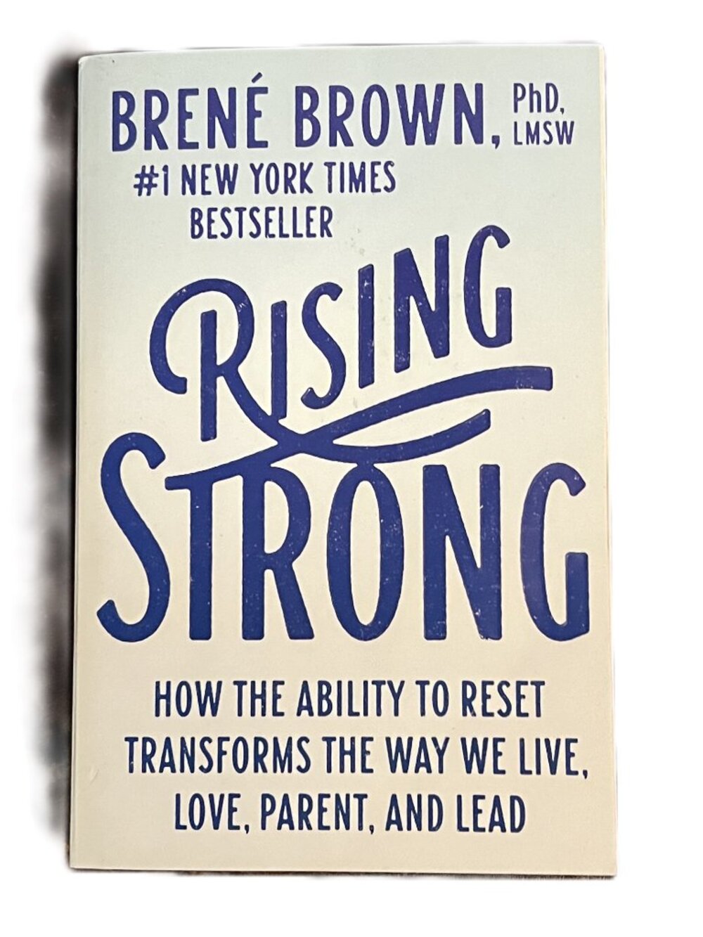 Rising Strong by Brene Brown, PhD. LMSW, #1 New York Times Bestseller